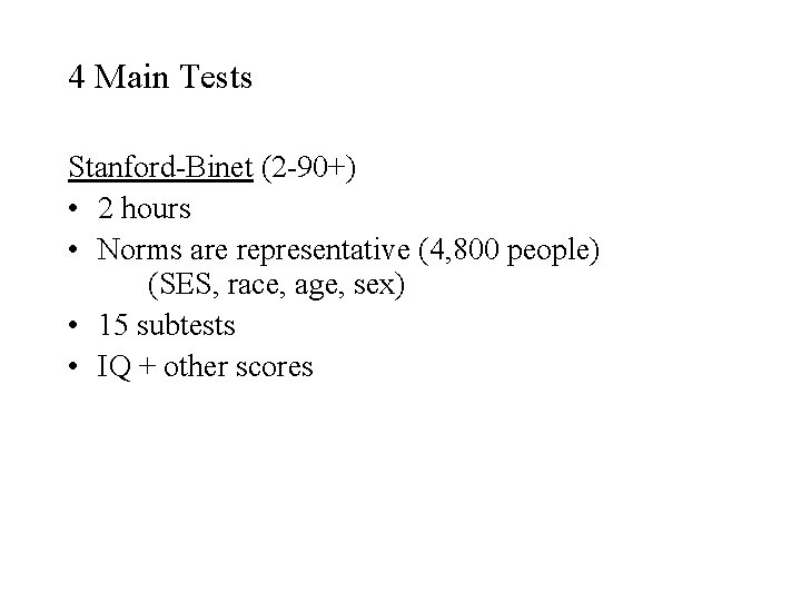 4 Main Tests Stanford-Binet (2 -90+) • 2 hours • Norms are representative (4,