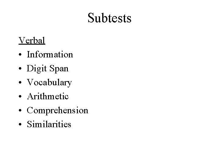 Subtests Verbal • Information • Digit Span • Vocabulary • Arithmetic • Comprehension •