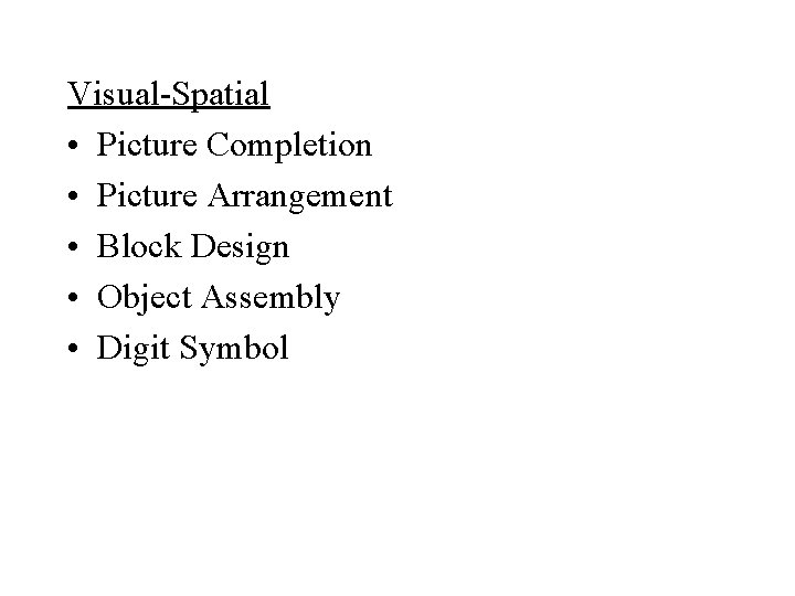 Visual-Spatial • Picture Completion • Picture Arrangement • Block Design • Object Assembly •