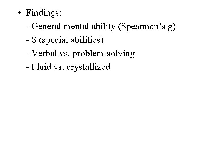  • Findings: - General mental ability (Spearman’s g) - S (special abilities) -