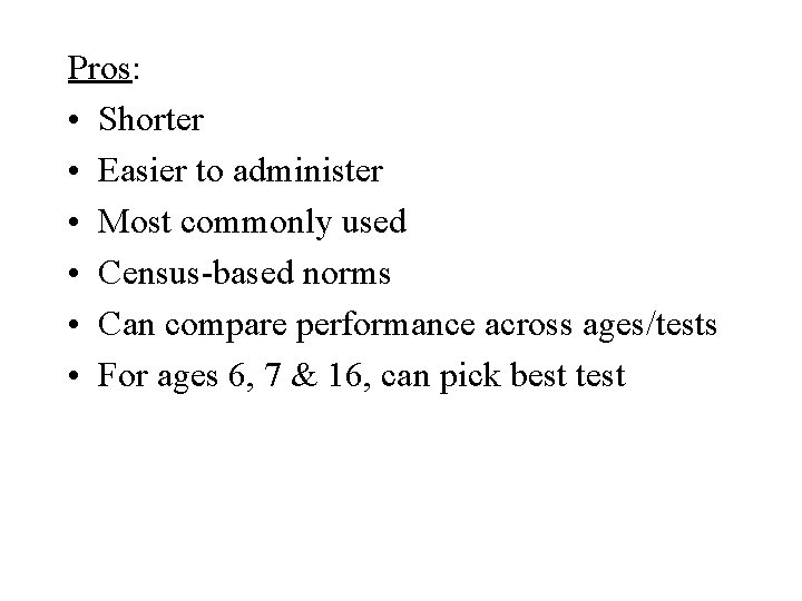 Pros: • Shorter • Easier to administer • Most commonly used • Census-based norms