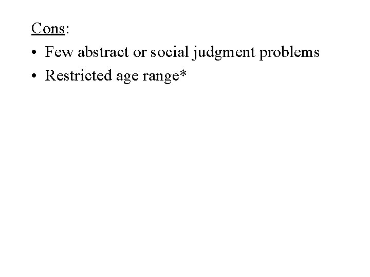 Cons: • Few abstract or social judgment problems • Restricted age range* 