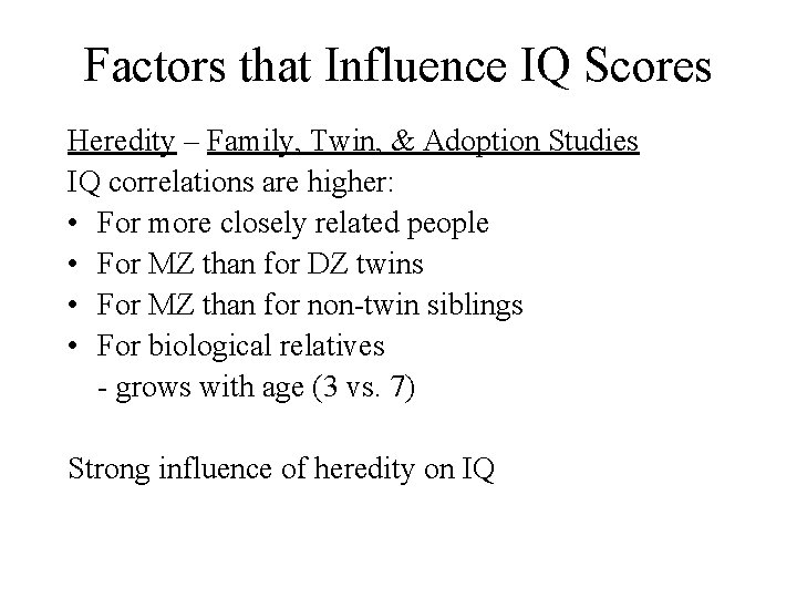Factors that Influence IQ Scores Heredity – Family, Twin, & Adoption Studies IQ correlations