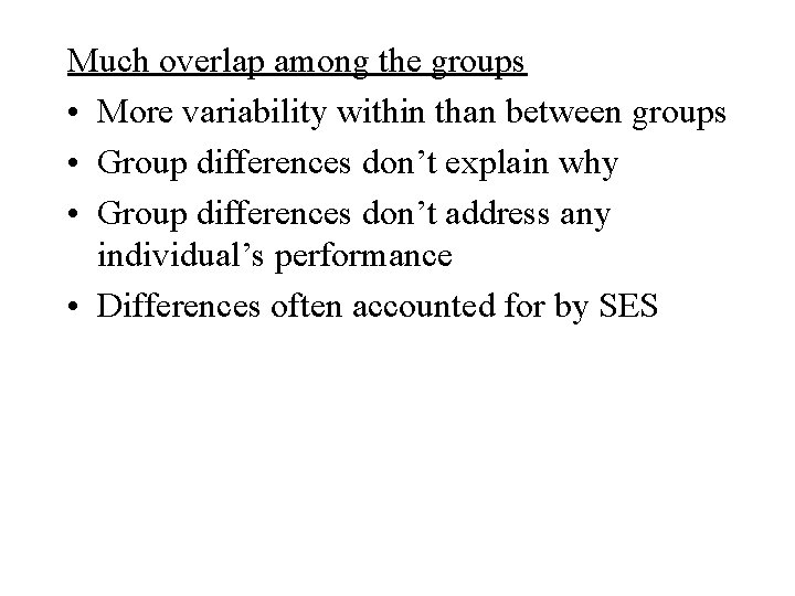 Much overlap among the groups • More variability within than between groups • Group