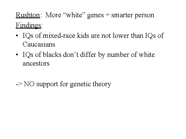 Rushton: More “white” genes = smarter person Findings: • IQs of mixed-race kids are