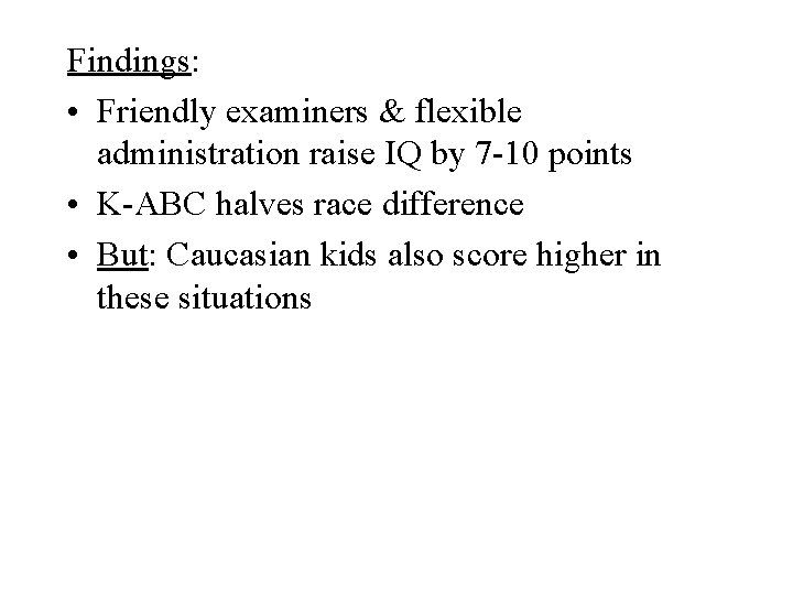 Findings: • Friendly examiners & flexible administration raise IQ by 7 -10 points •