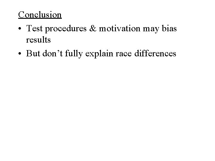 Conclusion • Test procedures & motivation may bias results • But don’t fully explain