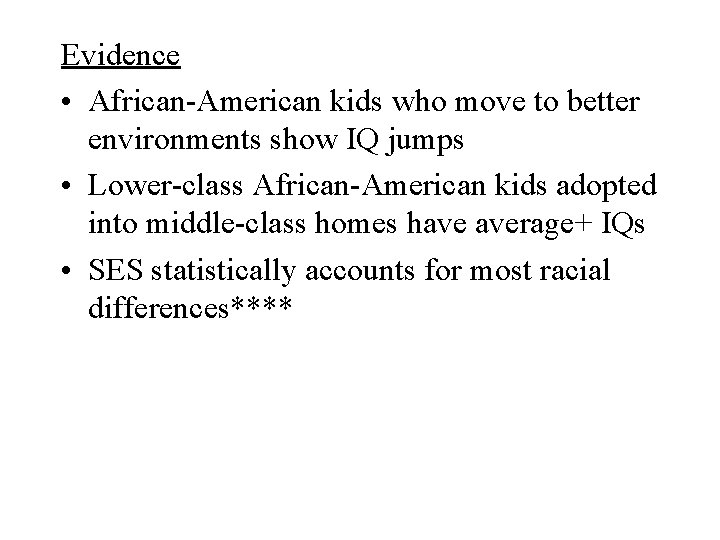 Evidence • African-American kids who move to better environments show IQ jumps • Lower-class