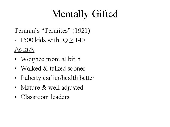Mentally Gifted Terman’s “Termites” (1921) - 1500 kids with IQ > 140 As kids