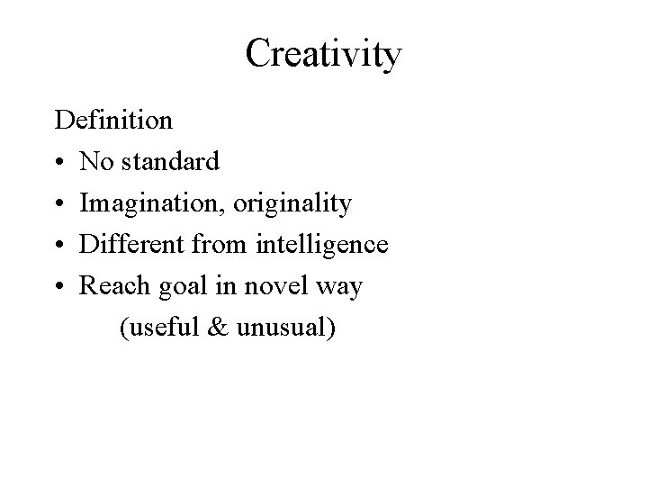 Creativity Definition • No standard • Imagination, originality • Different from intelligence • Reach