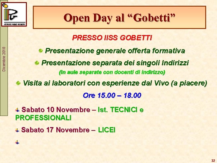 Open Day al “Gobetti” Dicembre 2018 PRESSO IISS GOBETTI Presentazione generale offerta formativa Presentazione