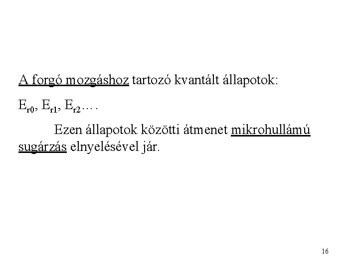 A forgó mozgáshoz tartozó kvantált állapotok: Er 0, Er 1, Er 2…. Ezen állapotok