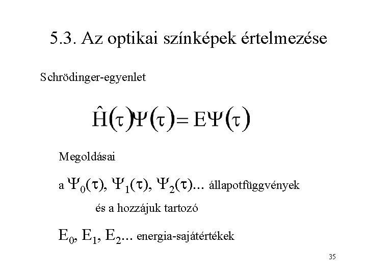 5. 3. Az optikai színképek értelmezése Schrödinger-egyenlet Megoldásai a 0( ), 1( ), 2(
