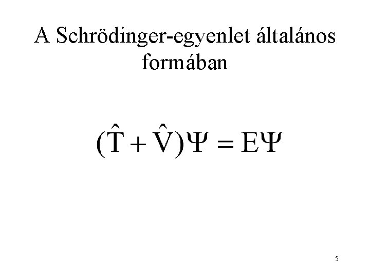 A Schrödinger-egyenlet általános formában 5 
