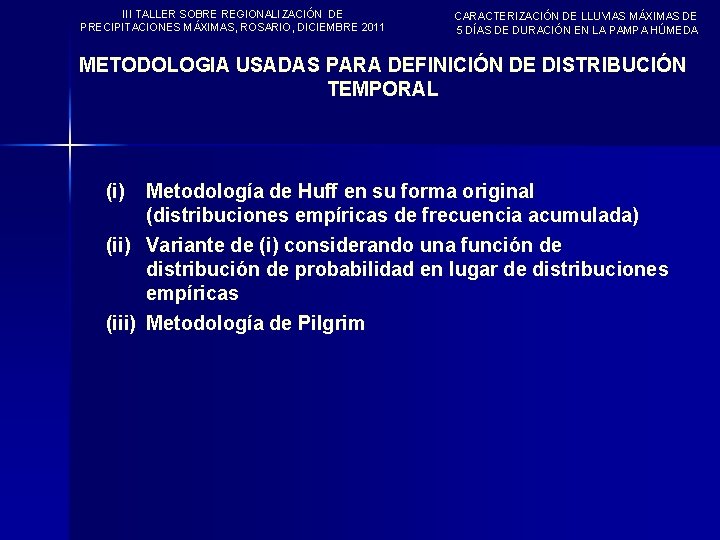 III TALLER SOBRE REGIONALIZACIÓN DE PRECIPITACIONES MÁXIMAS, ROSARIO, DICIEMBRE 2011 CARACTERIZACIÓN DE LLUVIAS MÁXIMAS