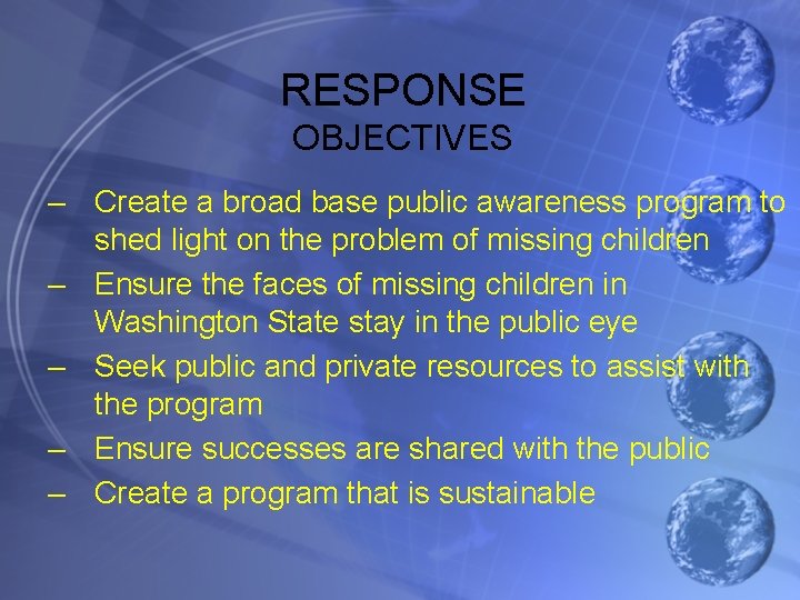 RESPONSE OBJECTIVES – Create a broad base public awareness program to shed light on