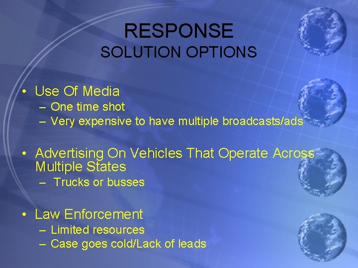 RESPONSE SOLUTION OPTIONS • Use Of Media – One time shot – Very expensive