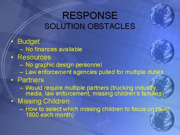 RESPONSE SOLUTION OBSTACLES • Budget – No finances available • Resources – No graphic