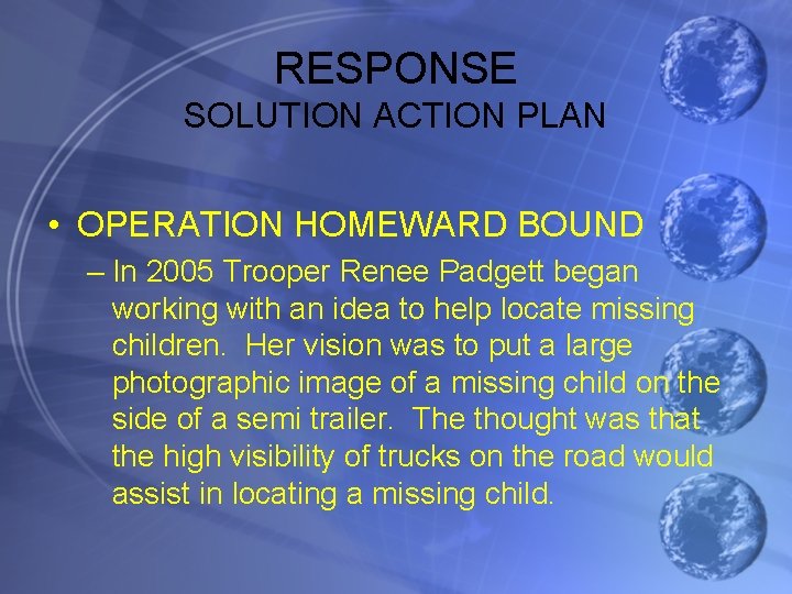 RESPONSE SOLUTION ACTION PLAN • OPERATION HOMEWARD BOUND – In 2005 Trooper Renee Padgett