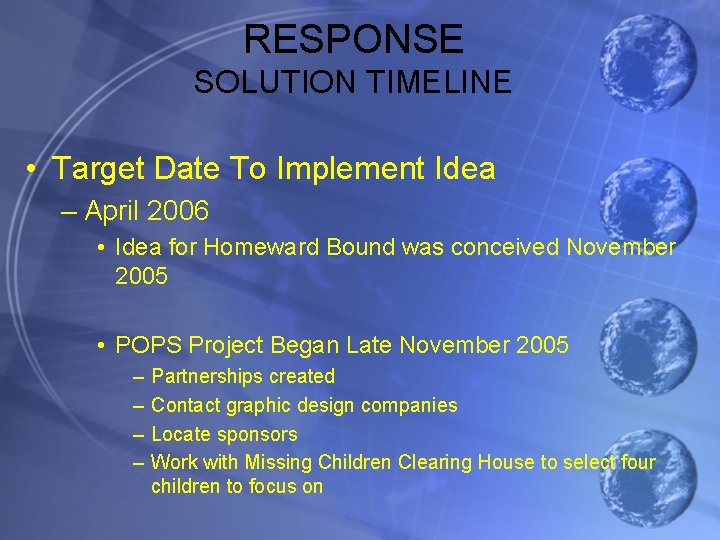 RESPONSE SOLUTION TIMELINE • Target Date To Implement Idea – April 2006 • Idea