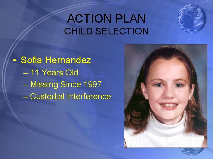 ACTION PLAN CHILD SELECTION • Sofia Hernandez – 11 Years Old – Missing Since