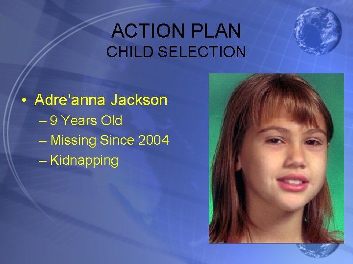 ACTION PLAN CHILD SELECTION • Adre’anna Jackson – 9 Years Old – Missing Since
