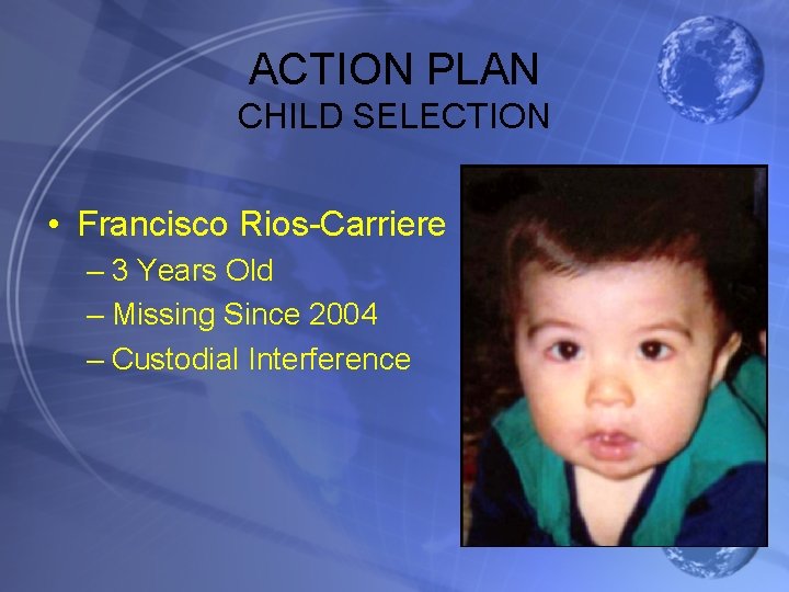 ACTION PLAN CHILD SELECTION • Francisco Rios-Carriere – 3 Years Old – Missing Since