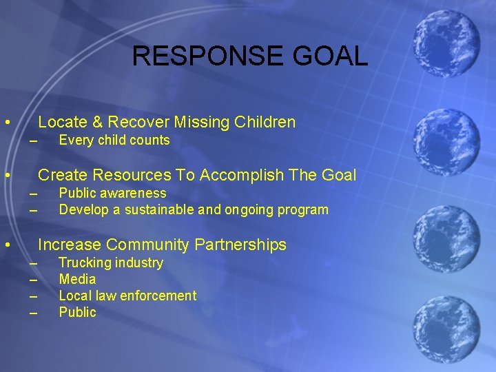 RESPONSE GOAL • Locate & Recover Missing Children – • Every child counts Create