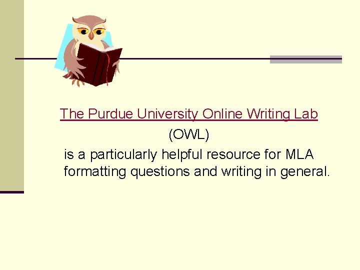 The Purdue University Online Writing Lab (OWL) is a particularly helpful resource for MLA