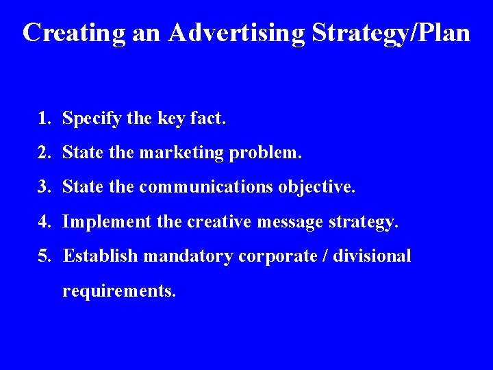 Creating an Advertising Strategy/Plan 1. Specify the key fact. 2. State the marketing problem.