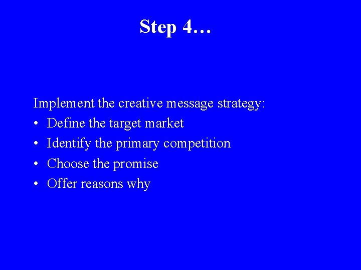 Step 4… Implement the creative message strategy: • Define the target market • Identify