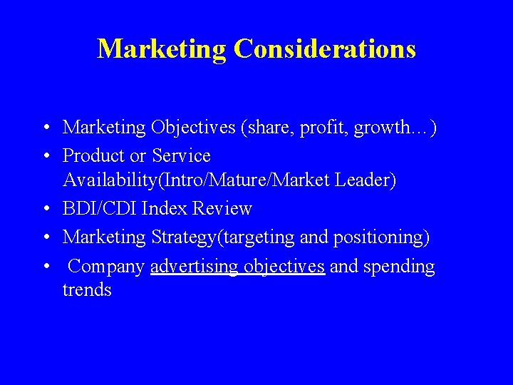 Marketing Considerations • Marketing Objectives (share, profit, growth…) • Product or Service Availability(Intro/Mature/Market Leader)