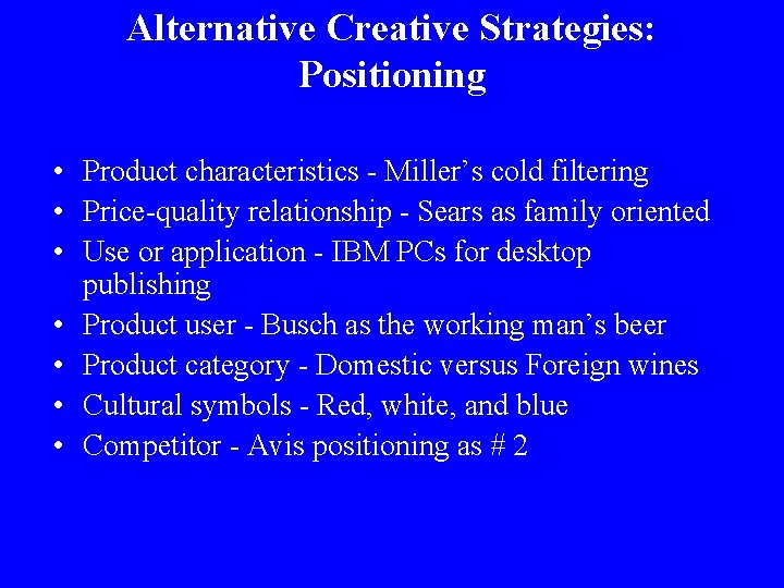 Alternative Creative Strategies: Positioning • Product characteristics - Miller’s cold filtering • Price-quality relationship