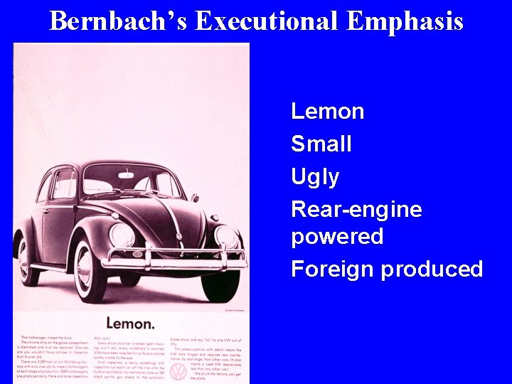 Bernbach’s Executional Emphasis Lemon Small Ugly Rear-engine powered Foreign produced 