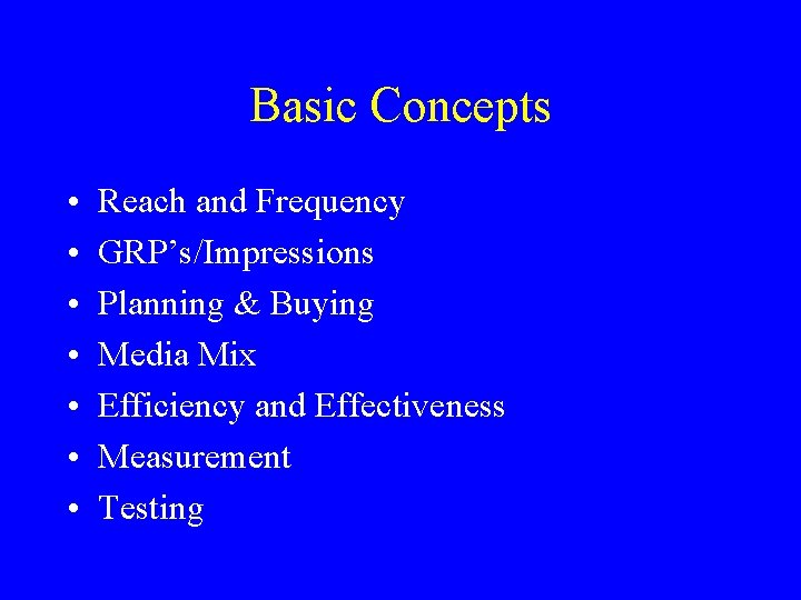 Basic Concepts • • Reach and Frequency GRP’s/Impressions Planning & Buying Media Mix Efficiency