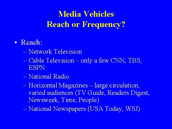 Media Vehicles Reach or Frequency? • Reach: – Network Television – Cable Television –