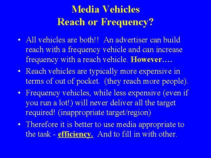 Media Vehicles Reach or Frequency? • All vehicles are both!! An advertiser can build