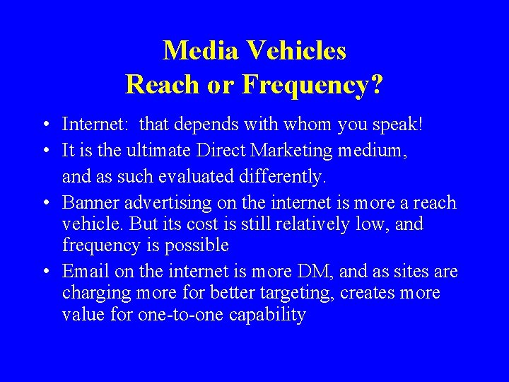 Media Vehicles Reach or Frequency? • Internet: that depends with whom you speak! •