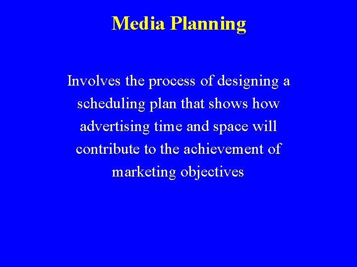 Media Planning Involves the process of designing a scheduling plan that shows how advertising