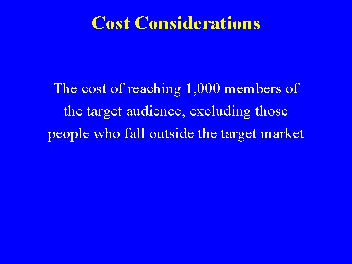 Cost Considerations The cost of reaching 1, 000 members of the target audience, excluding
