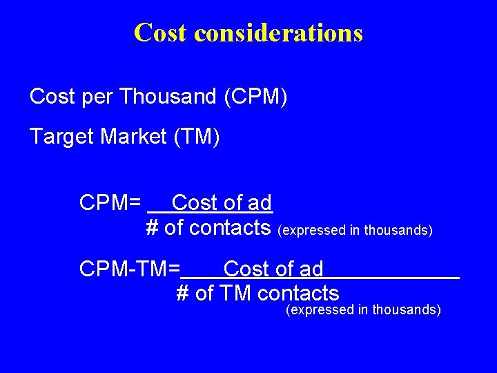Cost considerations Cost per Thousand (CPM) Target Market (TM) CPM= Cost of ad #