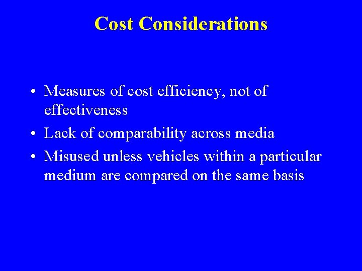 Cost Considerations • Measures of cost efficiency, not of effectiveness • Lack of comparability