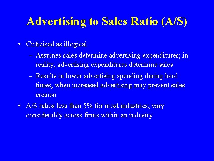 Advertising to Sales Ratio (A/S) • Criticized as illogical – Assumes sales determine advertising
