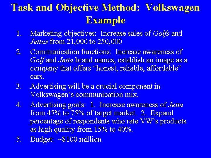 Task and Objective Method: Volkswagen Example 1. 2. 3. 4. 5. Marketing objectives: Increase