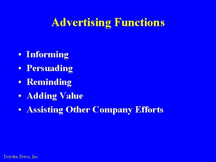 Advertising Functions • • • Informing Persuading Reminding Adding Value Assisting Other Company Efforts