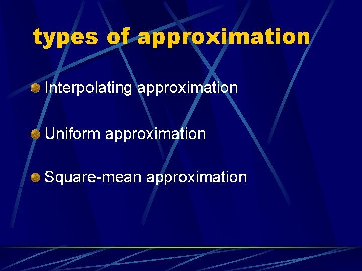 types of approximation Interpolating approximation Uniform approximation Square-mean approximation 