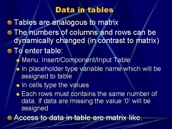 Data in tables Tables are analogous to matrix The numbers of columns and rows