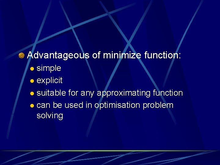 Advantageous of minimize function: simple l explicit l suitable for any approximating function l