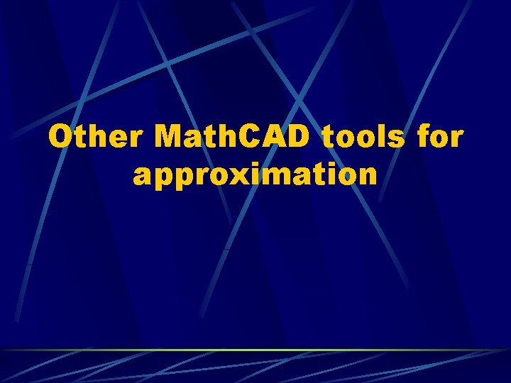 Other Math. CAD tools for approximation 