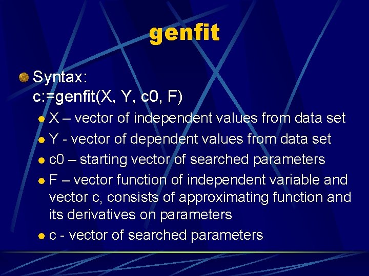 genfit Syntax: c: =genfit(X, Y, c 0, F) X – vector of independent values